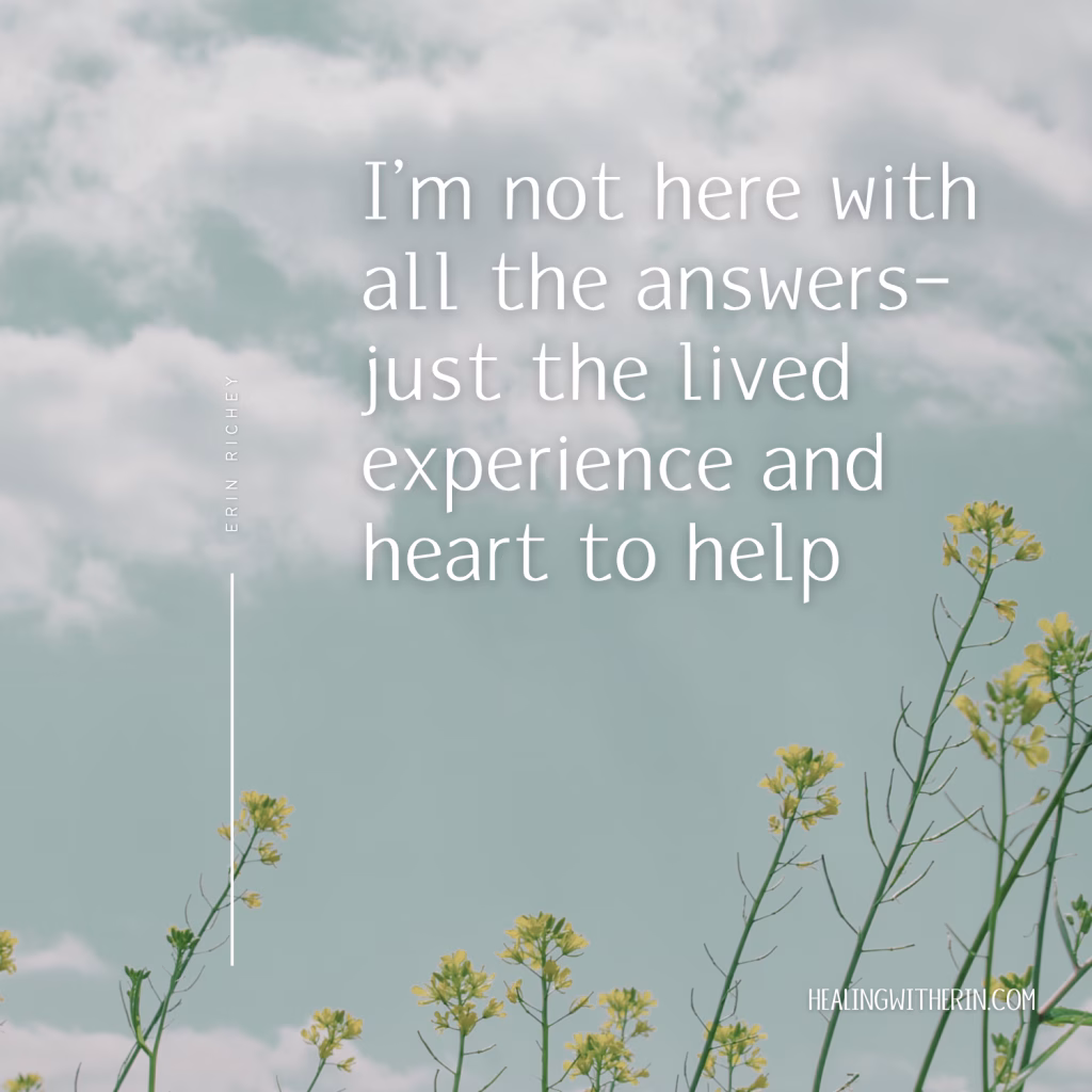 Quote graphic with a blue sky and wildflower background that says “I’m not here with all the answers, just the lived experience and heart to help” – Erin Richey, reflecting her journey of becoming a health coach while still healing